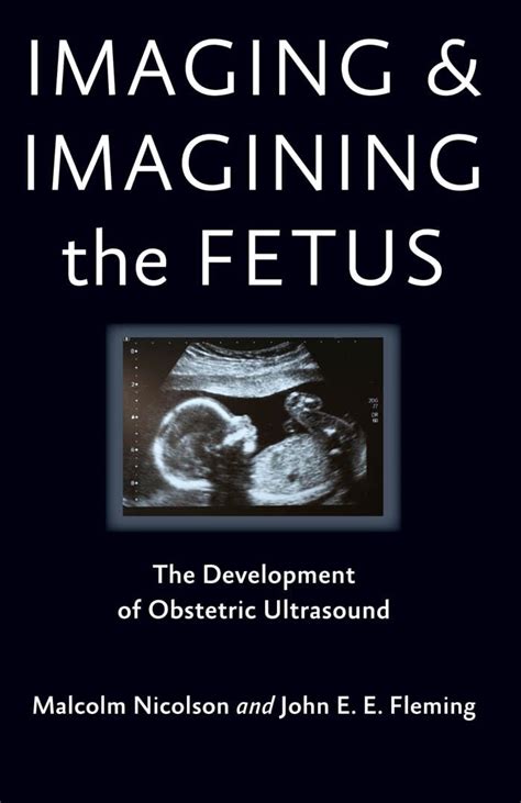 Imaging and Imagining the Fetus: The Development of Obstetric ...
