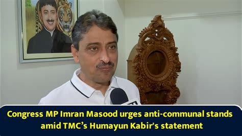 Congress MP Imran Masood urges anti-communal stands amid TMC’s Humayun ...