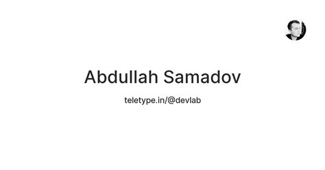Abdullah Samadov — Teletype