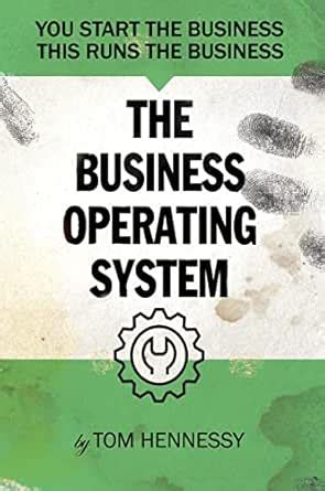 The Business Operating System: You Start The Business, This Runs The ...