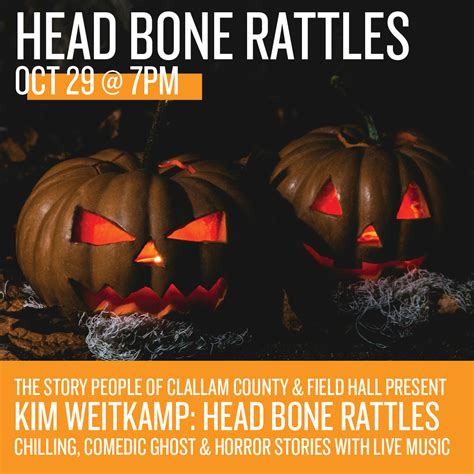 The Story People of Clallam County and Field Hall Present : Head Bone Rattles: Ghost Stories ...