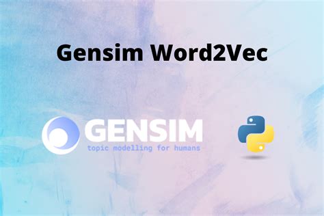 Gensim Word2Vec - A Complete Guide - AskPython