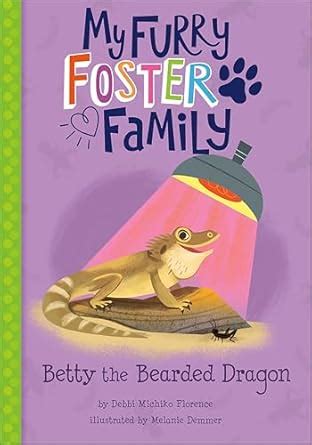 Betty the Bearded Dragon (My Furry Foster Family) eBook : Florence ...