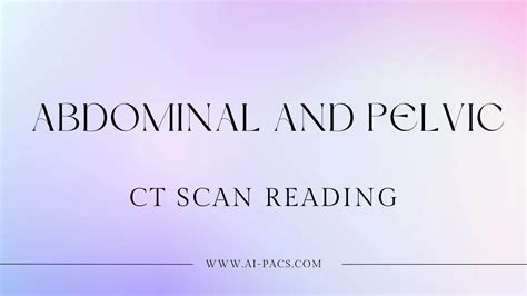 Abdominal and pelvic CT scan reading | AI-PACS