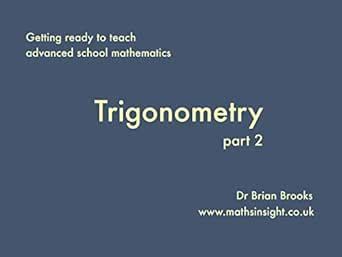 Trigonometry Part 2 (Getting ready to teach advanced school mathematics ...