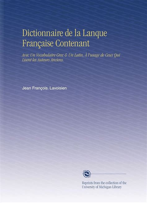 Dictionnaire de la Lanque Française Contenant: Avec Un Vocabulaire Grec ...