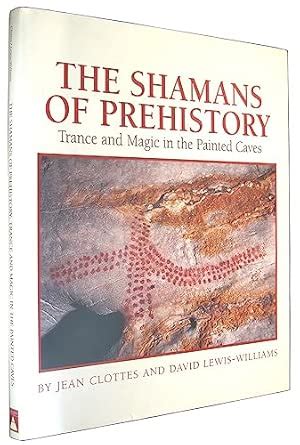 The Shamans of Prehistory: Trance and Magic in the Painted Caves ...