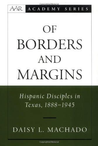 Of Borders and Margins: Hispanic Disciples in Texas, 1888-1945 (AAR ...