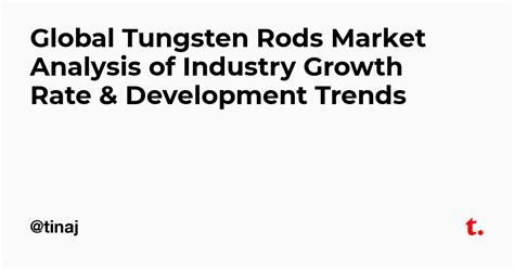 Global Tungsten Rods Market Analysis of Industry Growth Rate ...