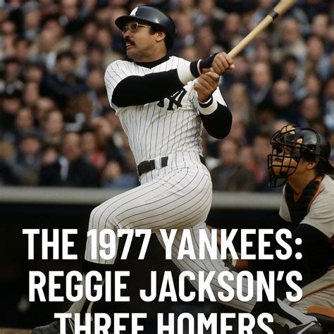 1977 Yankees Triumph: Reggie Jackson's Historic Three Homers in World ...