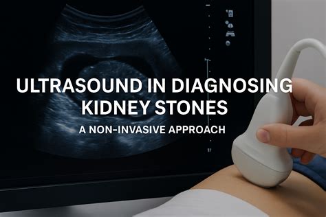 Ultrasound in Diagnosing Kidney Stones: A Non-Invasive Approach