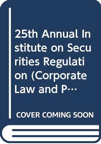 25th Annual Institute on Securities Regulation (Corporate Law and ...