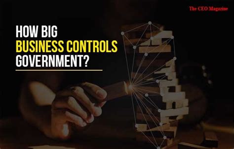How Big Business Controls Government? | Best Business Magazine