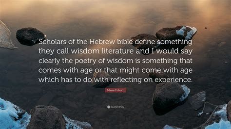Edward Hirsch Quote: “Scholars of the Hebrew bible define something ...