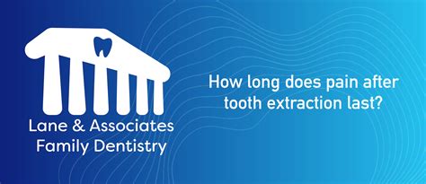 How Long Does Pain After Tooth Extraction Last? - Lane & Associates