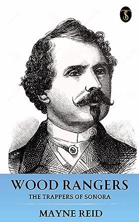 Wood Rangers: The Trappers of Sonora eBook : Reid, Mayne: Amazon.in ...