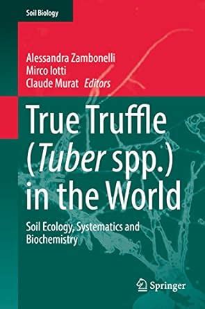 True Truffle (Tuber spp.) in the World: Soil Ecology, Systematics and ...