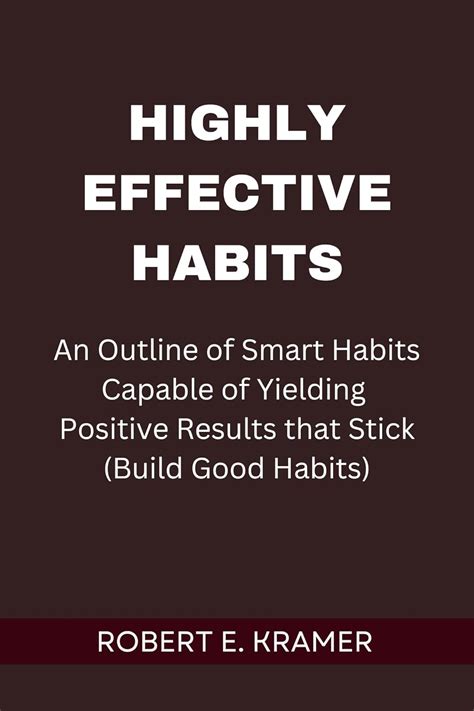 Highly Effective Habits: An Outline Of Smart Habits Capable of Yielding ...