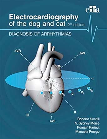 Buy ELECTROCARDIOGRAPHY OF THE DOG AND CAT DIAGNOSIS OF ARRHYTHMIAS 2ED ...