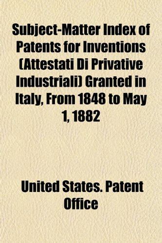 Subject-Matter Index of Patents for Inventions (Attestati Di Privative ...