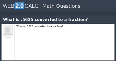View question - What is .5625 converted to a fraction?