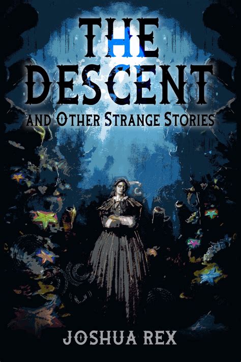 The Descent and Other Strange Stories – JOSHUA REX
