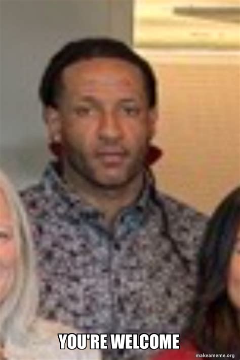 you're Welcome Meme Generator