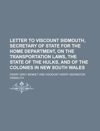 Letter to Viscount Sidmouth, Secretary of State for the Home Department ...