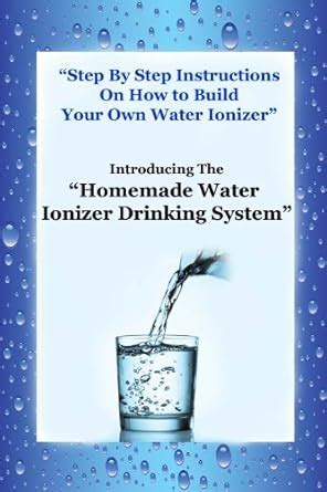 Build a Homemade Water Ionizer - Make Your Own Alkaline Water eBook ...