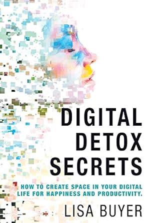 Digital Detox Secrets: How to Create Space In Your Digital Life for ...