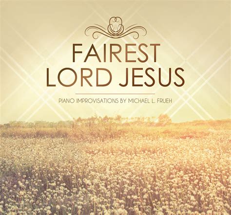 Fairest Lord Jesus Every Generation Asks Big Questions. Some Long For