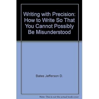 Writing with Precision: How to Write So That You Cannot Possibly Be ...