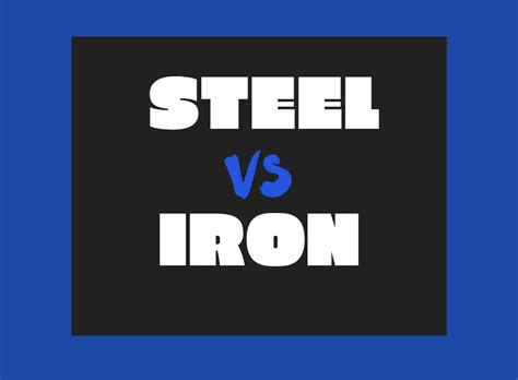 Top 7 Key Differences Between Steel vs. Iron: Unlocking Their Power in ...