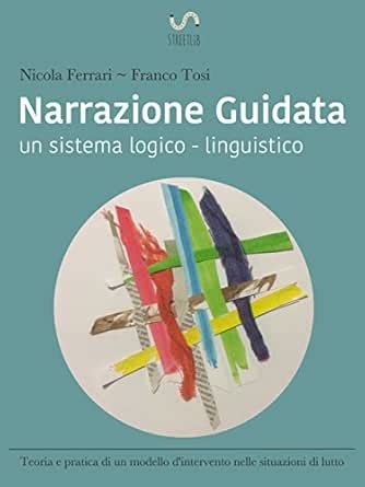 Narrazione guidata: un sistema logico - linguistico. Teoria e pratica ...
