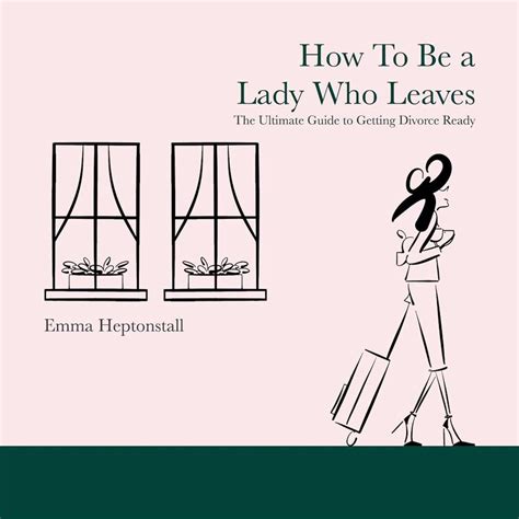 How to Be a Lady Who Leaves: The Ultimate Guide to Getting Divorce ...
