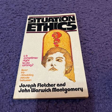 Situation Ethics by Joseph Fletcher, John Warwick Montgomery