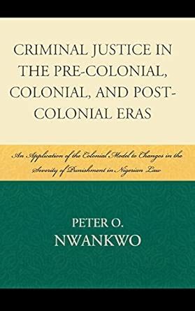 Buy Criminal Justice in the Pre-Colonial, Colonial and Post-Colonial ...