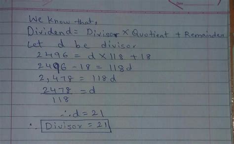 if dividend is 2496, quotient is 118, and remainder is 18, find the ...