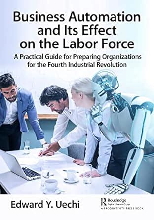 Business Automation and Its Effect on the Labor Force: A Practical ...
