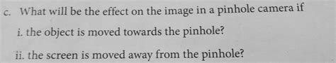 what will be the effect on the image in the pinhole camera is ?i.) the ...