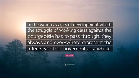 Karl Marx Quote: “In the various stages of development which the struggle of working class ...