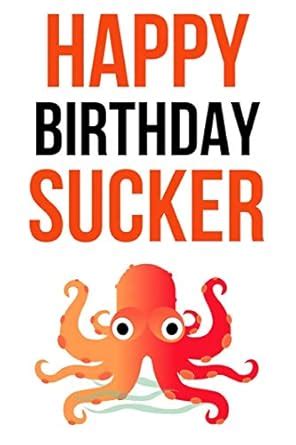 Happy Birthday Sucker: Funny Gag Journal / Notebook / Notepad / Diary ...
