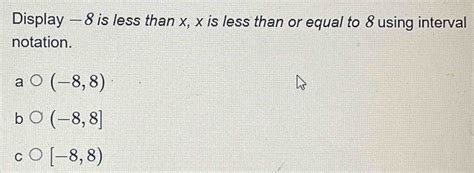 Solved: Display — 8 is less than x, x is less than or equal to 8 using ...
