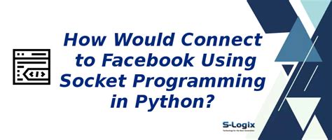 Python sample for connect to Facebook using socket programming|S-Logix