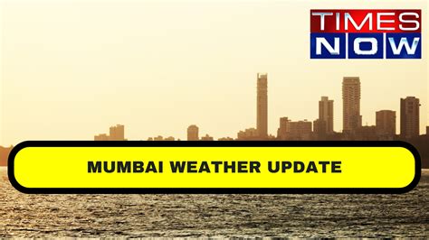 Mumbai Weather: Mumbai Weather: Day Temperature To Improve Marginally ...