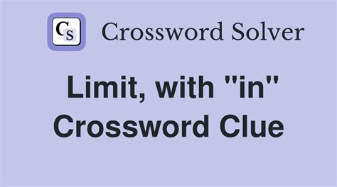 Limit, with "in" - Crossword Clue Answers - Crossword Solver