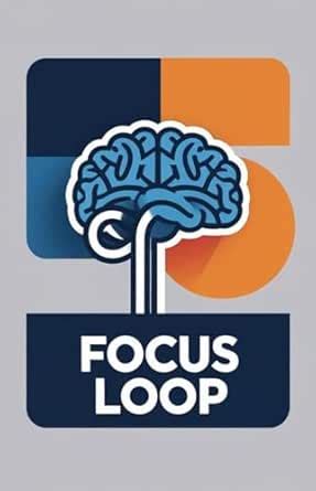 The Focus Loop: Train Your Brain to Defeat Distraction eBook : SCANS ...