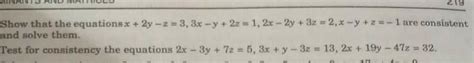 show that the equations x+2y-z=3,3x-y+2x=1,2x-2y+3z=2,x-y+z=-1 are ...