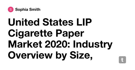 United States LIP Cigarette Paper Market 2020: Industry Overview by ...