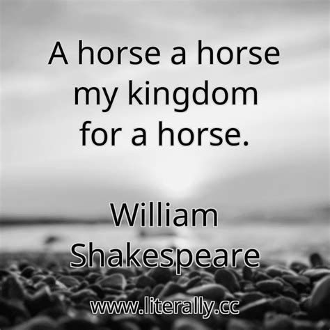 A horse a horse my kingdom for a horse. William Shakespeare | www ...
